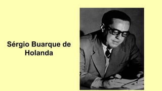 Sérgio Buarque de
Holanda
 