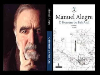 Manuel Alegre O Homem do País Azul                          Realizado por:                          Telma Antunes  nº11                          12º ano 