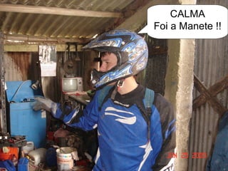 CALMA
Foi a Manete !!
 