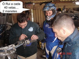 Ó Rui a cada
 40 velas…
2 manetes…
 