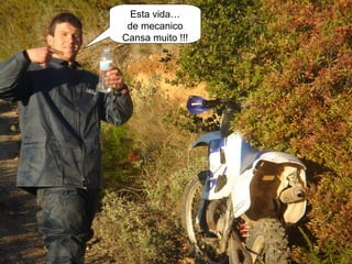 Esta vida…
 de mecanico
Cansa muito !!!
 