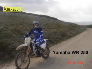 Bruno




        Yamaha WR 250
 