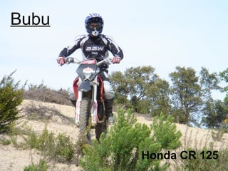 Bubu




       Honda CR 125
 