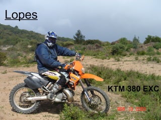 Lopes




        KTM 380 EXC
 