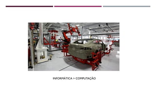 INFORMÁTICA > COMPUTAÇÃO
 
