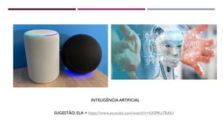 INTELIGÊNCIA ARTIFICIAL
SUGESTÃO: ELA > https://www.youtube.com/watch?v=hX09Kz7BAlU
 