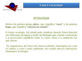 O QUE É A ECOLOGIA?
 