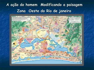 A ação do homem  Modificando a paisagem  Zona  Oeste do Rio de janeiro   