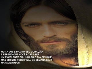 MUITA LUZ E PAZ NO SEU CORAÇÃO! E ESPERO QUE VOCÊ POSSA TER UM EXCELENTE DIA, NÃO SÓ O DIA DE HOJE... MAS SIM QUE TODO FINAL DE SEMANA SEJA MARAVILHOSO!!! 