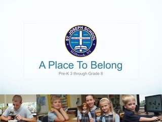 A Place To Belong Pre-K 3 through Grade 8 