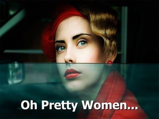 Oh Pretty Women... 