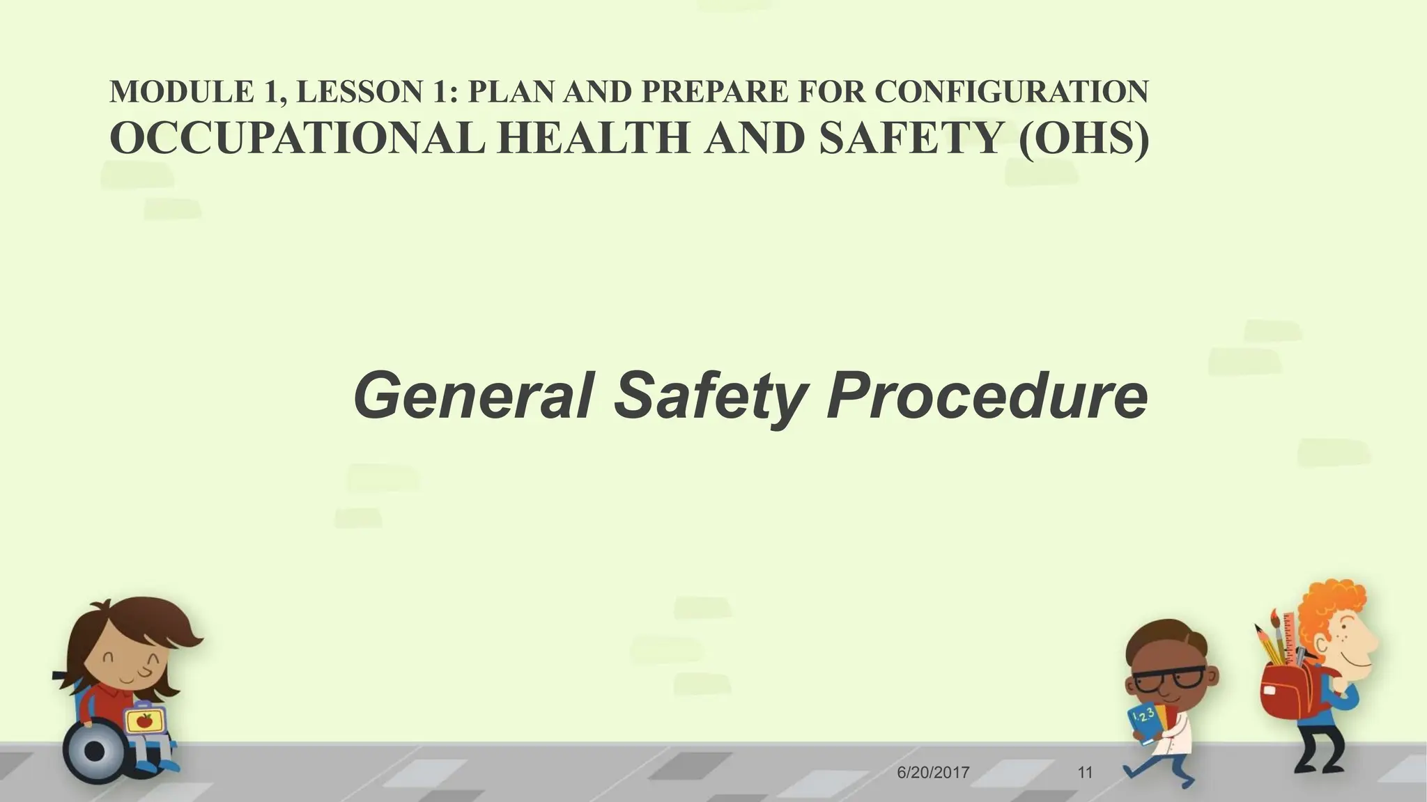 MODULE 1, LESSON 1: PLAN AND PREPARE FOR CONFIGURATION
6/20/2017 11
OCCUPATIONAL HEALTH AND SAFETY (OHS)
General Safety Procedure
 