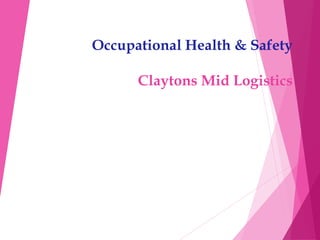 Occupational Health & Safety
Claytons Mid Logistics
 
