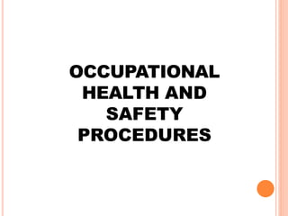 OCCUPATIONAL
HEALTH AND
SAFETY
PROCEDURES
 