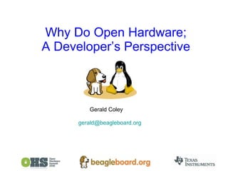 Why Do Open Hardware; A Developer’s Perspective Gerald Coley [email_address] 