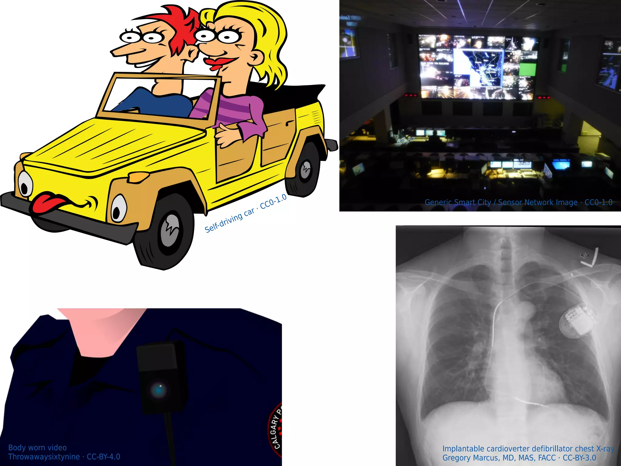 27
Implantable cardioverter defibrillator chest X-ray
Gregory Marcus, MD, MAS, FACC · CC-BY-3.0
Self-driving car · CC0-1.0
Body worn video
Throwawaysixtynine · CC-BY-4.0
Generic Smart City / Sensor Network Image · CC0-1.0
 
