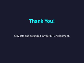 Thank You!
Stay safe and organized in your ICT environment.
 
