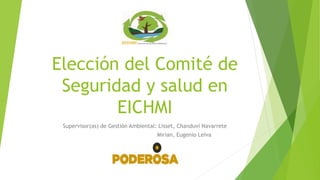 Elección del Comité de
Seguridad y salud en
EICHMI
Supervisor(as) de Gestión Ambiental: Lisset, Chanduví Navarrete
Mirian, Eugenio Leiva
 