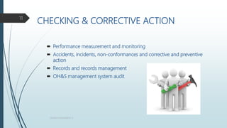 CHECKING & CORRECTIVE ACTION
 Performance measurement and monitoring
 Accidents, incidents, non-conformances and corrective and preventive
action
 Records and records management
 OH&S management system audit
QHSEM ASSIGNMENT 3
11
 