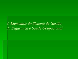 4. Elementos do Sistema de Gestão  da Segurança e Saúde Ocupacional 