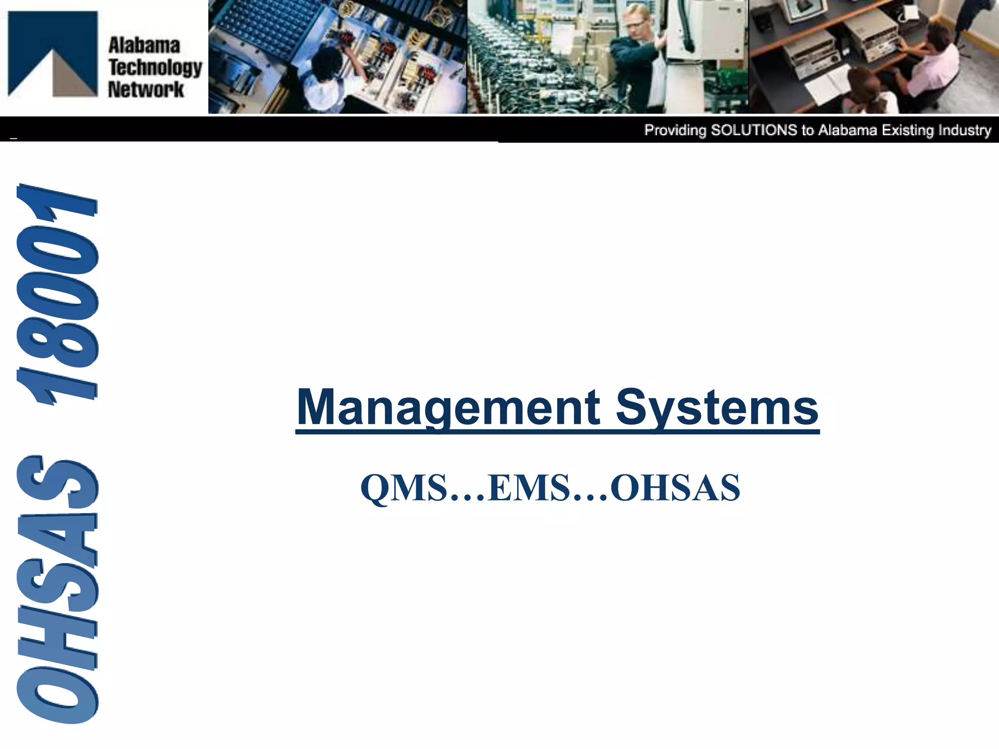 Management Systems
QMS…EMS…OHSAS
 