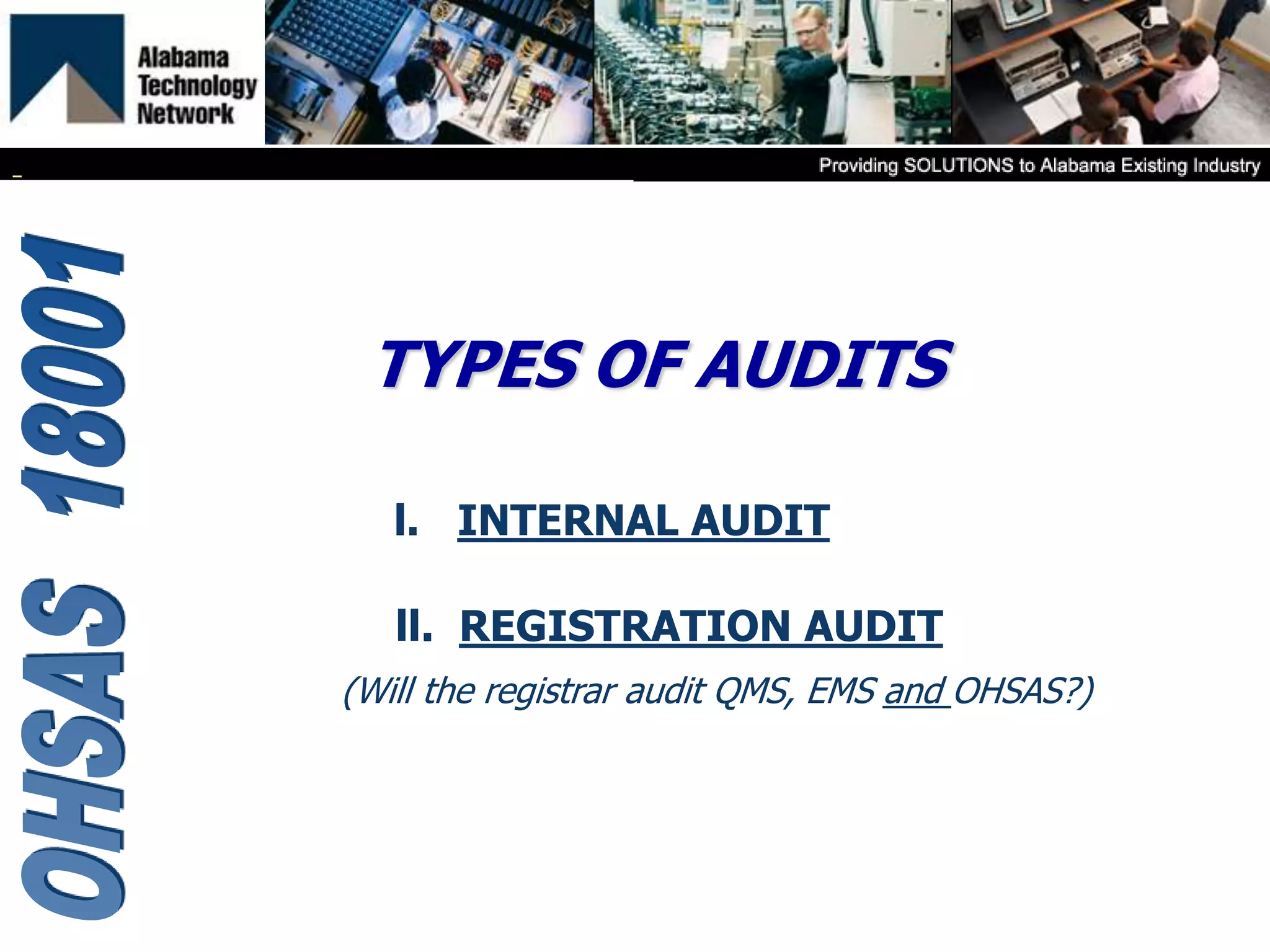 TYPES OF AUDITS
l. INTERNAL AUDIT
ll. REGISTRATION AUDIT
(Will the registrar audit QMS, EMS and OHSAS?)
 