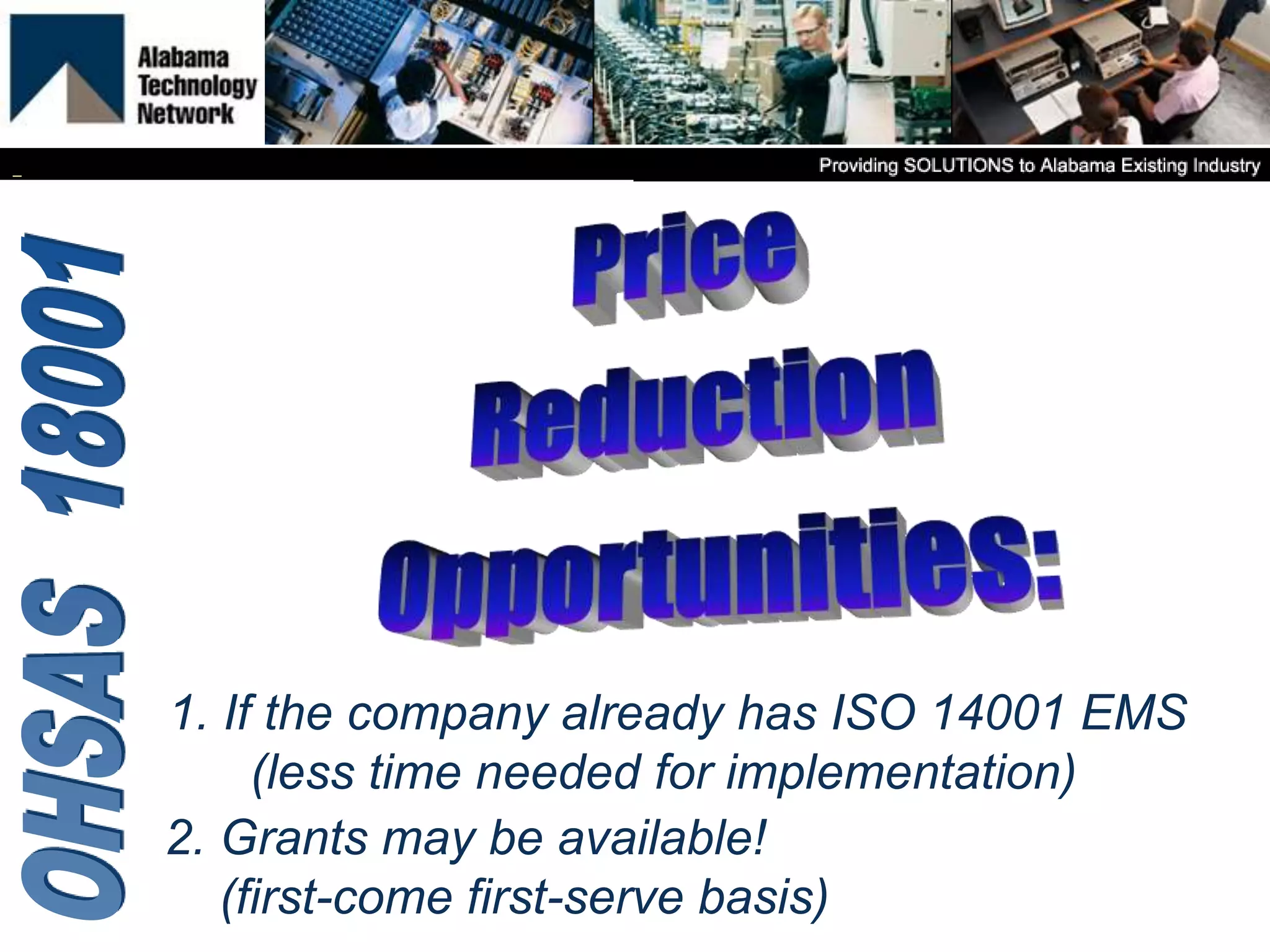 1. If the company already has ISO 14001 EMS
(less time needed for implementation)
2. Grants may be available!
(first-come first-serve basis)
 