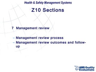 Health & Safety Management Systems

Z10 Sections

7 Management review
– Management review process
– Management review outcomes and followup

36

 