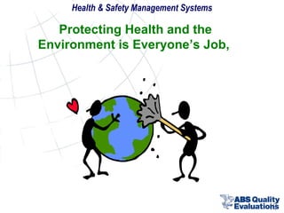 Health & Safety Management Systems

Protecting Health and the
Environment is Everyone’s Job,

40

 