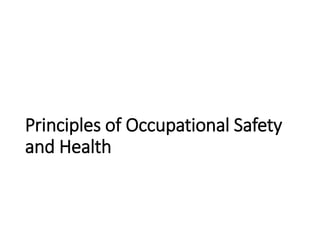 Principles of Occupational Safety
and Health
 