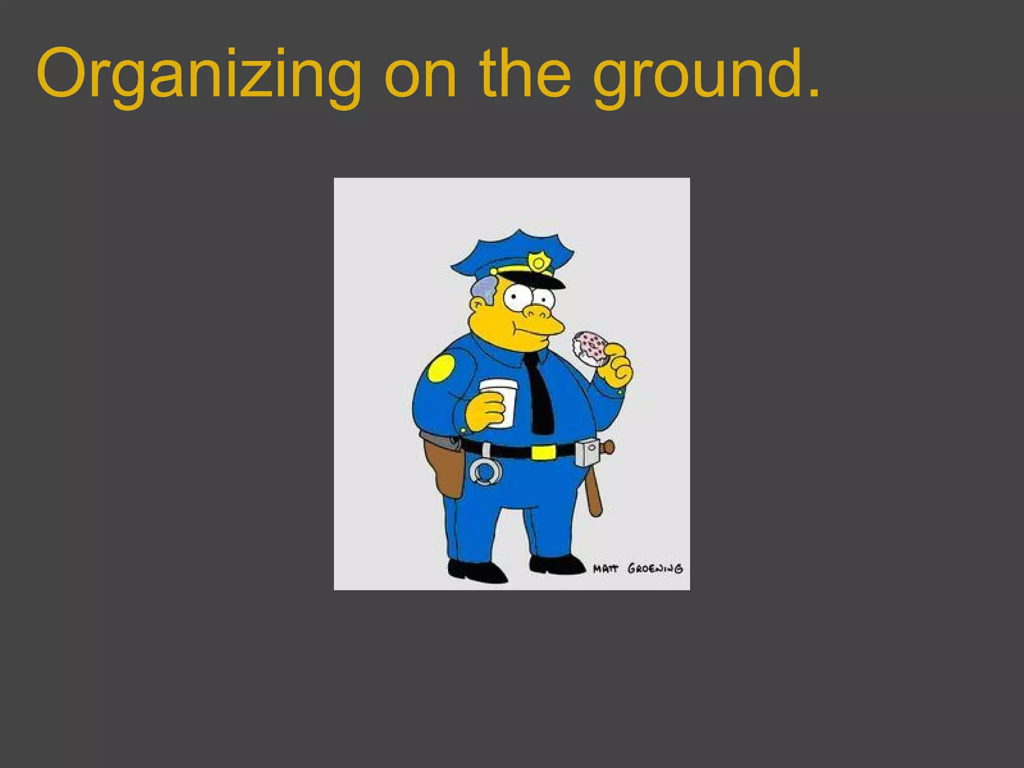 Organizing on the ground.
 