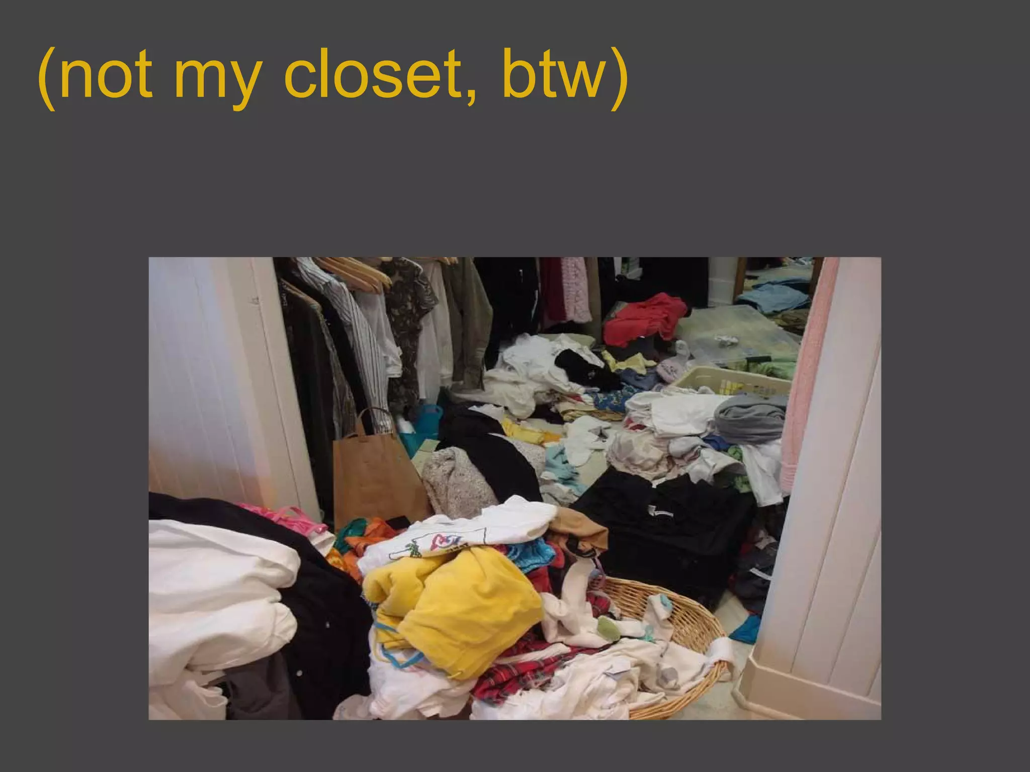 (not my closet, btw)
 