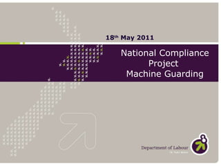National Compliance Project  Machine Guarding 18 th  May 2011 