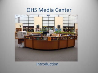 OHS Media Center




   Introduction
 