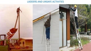 LADDERS AND UNSAFE ACTIVITIES
 
