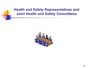 21
Health and Safety Representatives and
Joint Health and Safety Committees
 