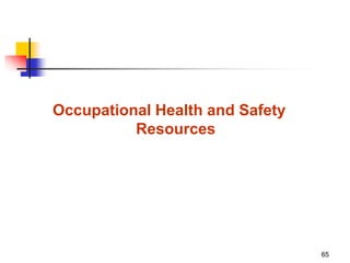 65
Occupational Health and Safety
Resources
 