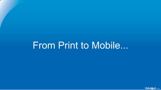 From Print to Mobile...
 