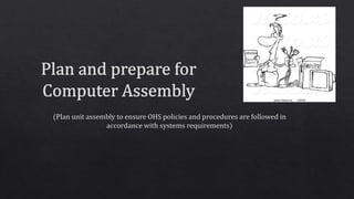 Plan and Prepare for Computer Assembly (OHS Standard and Policies)) 