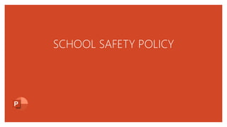 SCHOOL SAFETY POLICY
 