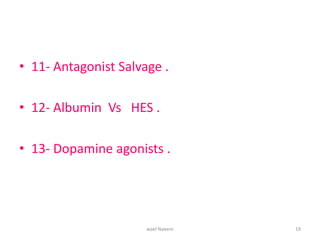 • 11- Antagonist Salvage .
• 12- Albumin Vs HES .
• 13- Dopamine agonists .
wael Naeem 19
 