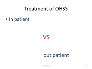 Treatment of OHSS
• In patient
VS
out patient
wael Naeem 20
 