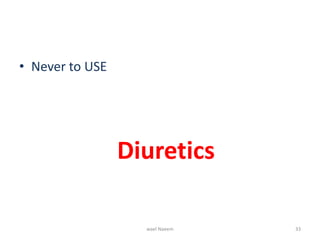 • Never to USE
Diuretics
wael Naeem 33
 