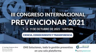 D. Santiago Narganes Boiza
Business Manager
Quironprevención
OHS Soluciones, toda la gestión preventiva
en una sola plataforma
 