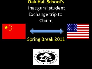 Oak Hall School’s  Inaugural student Exchange trip to  China! Spring Break 2011 