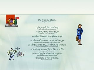 The Waiting Place... El lugar de espera…   ...for people just waiting. …  para las personas que solo esperan. Waiting for ...