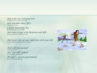 Step with care and great tact Toma los pasos con cuidado y gran tacto and remember that Life's Y recuerda que la vida a Gr...