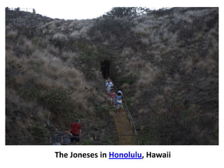 The Joneses in Honolulu, Hawaii
 