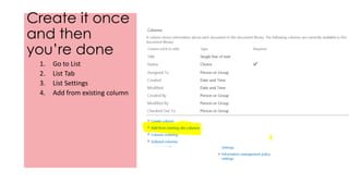 Create it once
and then
you’re done
1. Go to List
2. List Tab
3. List Settings
4. Add from existing column
 