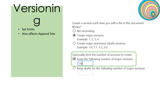 Versionin
g
• Set limits
• Also affects Append Text
 
